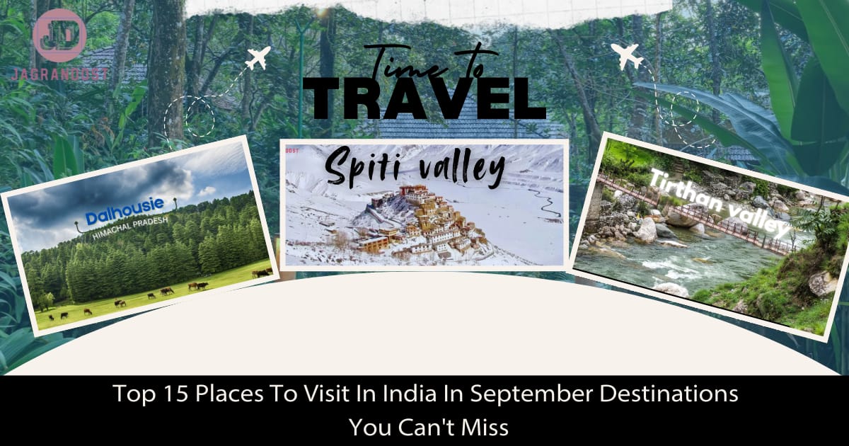 Top 15 Places To Visit In India in September 2024 Destinations You Can’t Miss