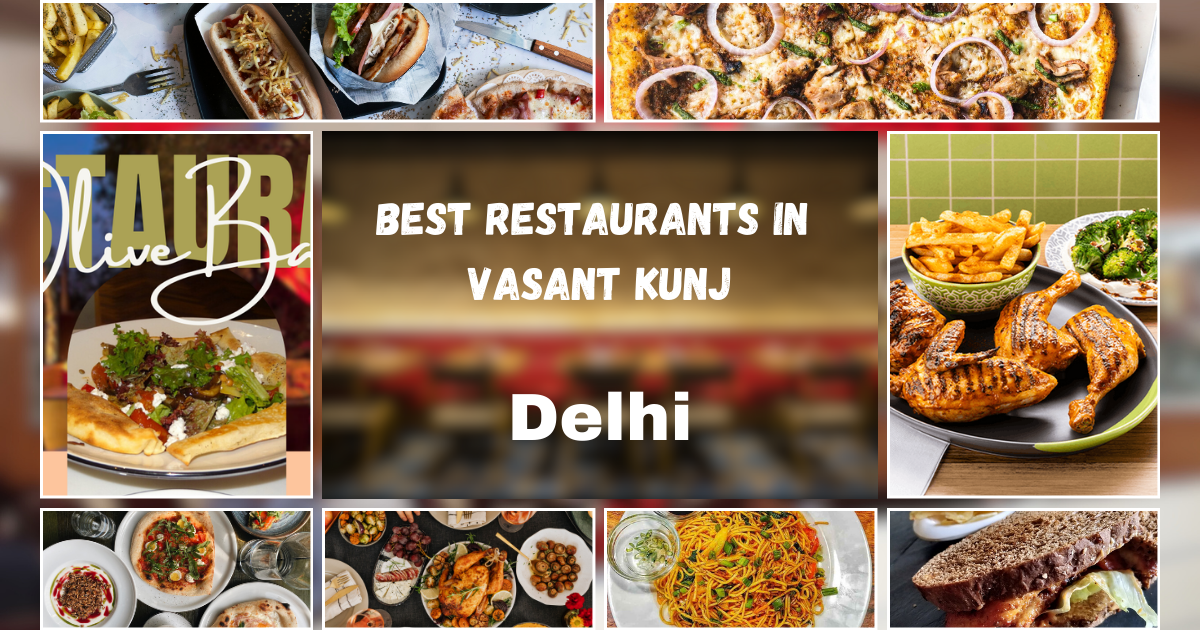 15 Best Restaurants in Vasant kunj, South Delhi Never Miss Out